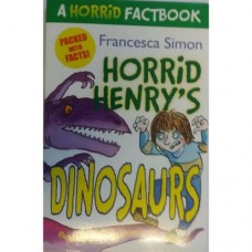 Horrid Henry's Dinosaurs: A Horrid Factbook