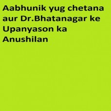 Aabhunik Yug Chetana Aur Dr.Bhatanagar Ke Upanyason Ka Anushilan