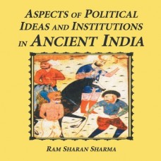 Aspects Of The Political Ideas And Institutions In Ancient India